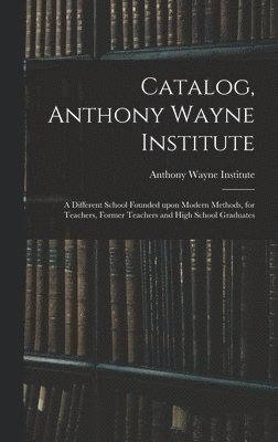 bokomslag Catalog, Anthony Wayne Institute