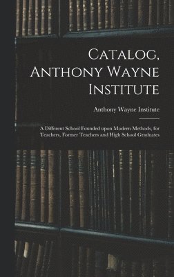 Catalog, Anthony Wayne Institute 1