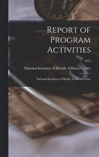 bokomslag Report of Program Activities: National Institutes of Health. Clinical Center; 1972