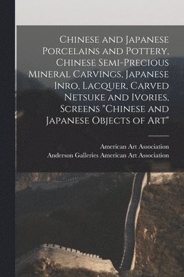 bokomslag Chinese and Japanese Porcelains and Pottery, Chinese Semi-precious Mineral Carvings, Japanese Inro, Lacquer, Carved Netsuke and Ivories, Screens 'Chin