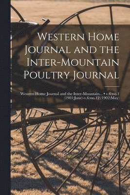 Anonymous - Western Home Journal and the Inter-mountain Poultry Journal; v.6, Häftad