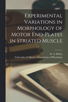 Experimental Variations in Morphology of Motor End-plates in Striated Muscle 1