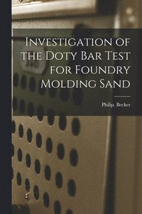 bokomslag Investigation of the Doty Bar Test for Foundry Molding Sand