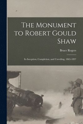 Bruce 1870-1957 Rogers - Monument to Robert Gould Shaw, Häftad