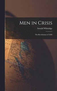 bokomslag Men in Crisis: the Revolutions of 1848