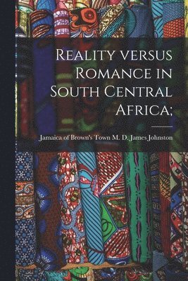 bokomslag Reality Versus Romance in South Central Africa;