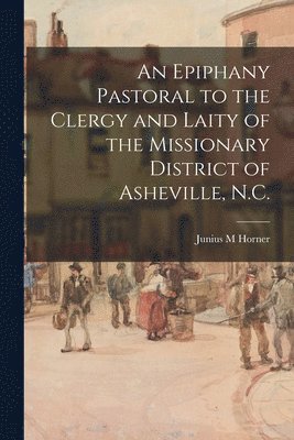 An Epiphany Pastoral to the Clergy and Laity of the Missionary District of Asheville, N.C. 1