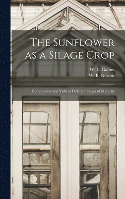 The Sunflower as a Silage Crop: Composition and Yield at Different Stages of Maturity 1