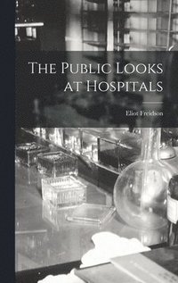 bokomslag The Public Looks at Hospitals