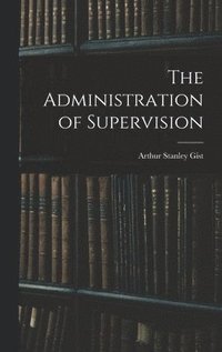 bokomslag The Administration of Supervision