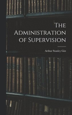 bokomslag The Administration of Supervision