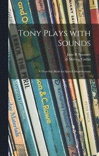 bokomslag Tony Plays With Sounds: a Hear-say Book for Speech Improvement