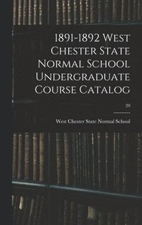bokomslag 1891-1892 West Chester State Normal School Undergraduate Course Catalog; 20