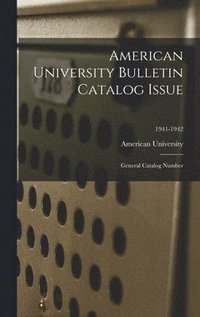 bokomslag American University Bulletin Catalog Issue: General Catalog Number; 1941-1942