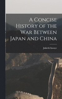 bokomslag A Concise History of the War Between Japan and China