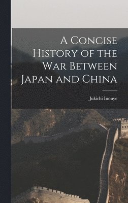 A Concise History of the War Between Japan and China 1