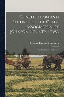 Constitution and Records of the Claim Association of Johnson County, Iowa 1