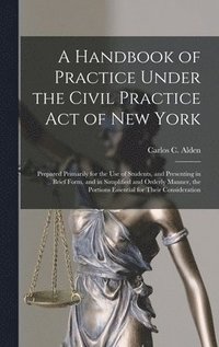 bokomslag A Handbook of Practice Under the Civil Practice Act of New York