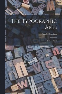 bokomslag The Typographic Arts: Two Lectures