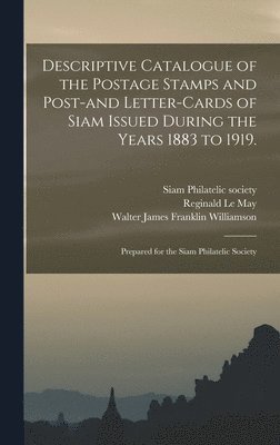 Descriptive Catalogue of the Postage Stamps and Post-and Letter-cards of Siam Issued During the Years 1883 to 1919., Inbunden