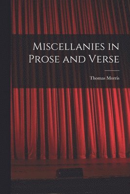 Thomas ?- Morris - Miscellanies in Prose and Verse [microform], Häftad