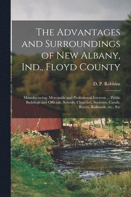 bokomslag The Advantages and Surroundings of New Albany, Ind., Floyd County