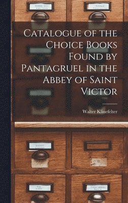 bokomslag Catalogue of the Choice Books Found by Pantagruel in the Abbey of Saint Victor