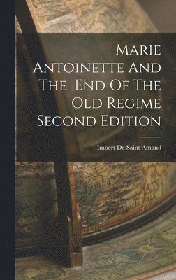 Marie Antoinette And The End Of The Old Regime Second Edition 1