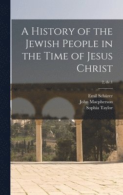 Emil 1844-1910 Schürer, John MacPherson, Sophia Taylor - History of the Jewish People in the Time of Jesus Christ; 2, dv.1, Inbunden