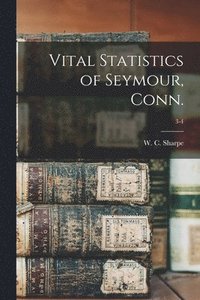 bokomslag Vital Statistics of Seymour, Conn.; 3-4