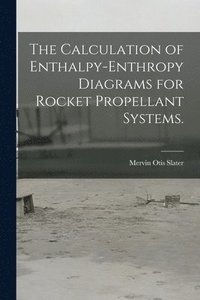 bokomslag The Calculation of Enthalpy-enthropy Diagrams for Rocket Propellant Systems.