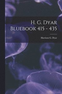 bokomslag H. G. Dyar Bluebook 415 - 435