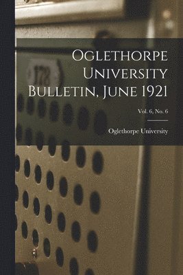 bokomslag Oglethorpe University Bulletin, June 1921; Vol. 6, No. 6