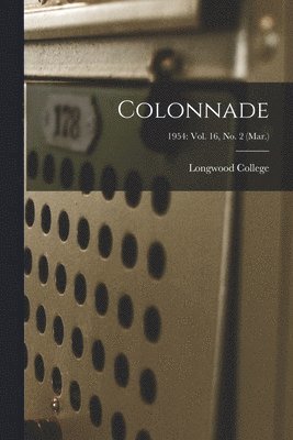 Colonnade; 1954: Vol. 16, No. 2 (Mar.) 1