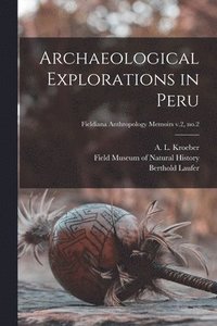 bokomslag Archaeological Explorations in Peru; Fieldiana Anthropology Memoirs v.2, no.2