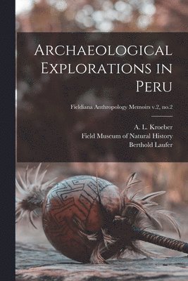 Archaeological Explorations in Peru; Fieldiana Anthropology Memoirs v.2, no.2, Häftad
