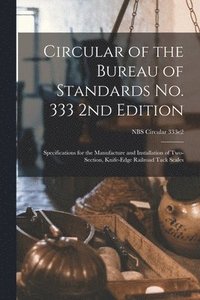 bokomslag Circular of the Bureau of Standards No. 333 2nd Edition: Specifications for the Manufacture and Installation of Two-section, Knife-edge Railroad Tack