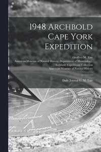 bokomslag 1948 Archbold Cape York Expedition: Daily Journal G. M. Tate