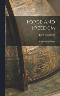 bokomslag Force and Freedom: Refelctions on History