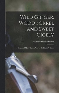 bokomslag Wild Ginger, Wood Sorrel and Sweet Cicely; Stories of Many Types, New to the Printer's Types