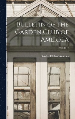 Bulletin of the Garden Club of America; 1913-1917 1