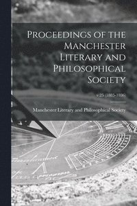 bokomslag Proceedings of the Manchester Literary and Philosophical Society; v.25 (1885-1886)