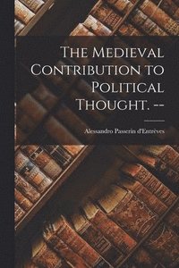 bokomslag The Medieval Contribution to Political Thought. --