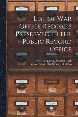 List of War Office Records Preserved in the Public Record Office 1