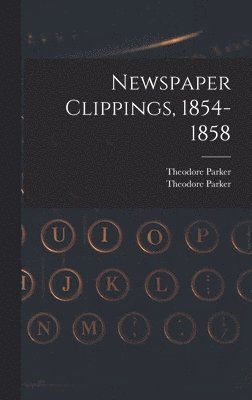 Newspaper Clippings, 1854-1858 1
