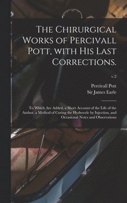 The Chirurgical Works of Percivall Pott, With His Last Corrections. 1