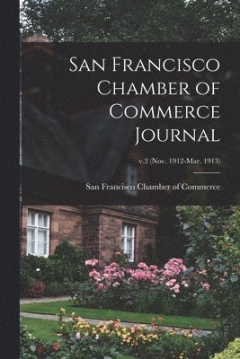 San Francisco Chamber of Commerce Journal; v.2 (Nov. 1912-Mar. 1913) 1