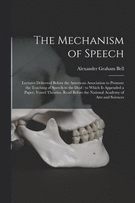 The Mechanism of Speech [microform] 1
