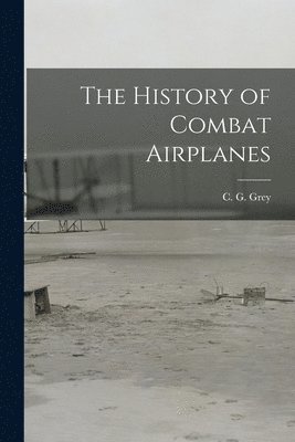 The History of Combat Airplanes 1