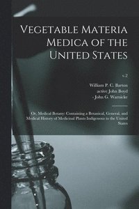 bokomslag Vegetable Materia Medica of the United States; or, Medical Botany